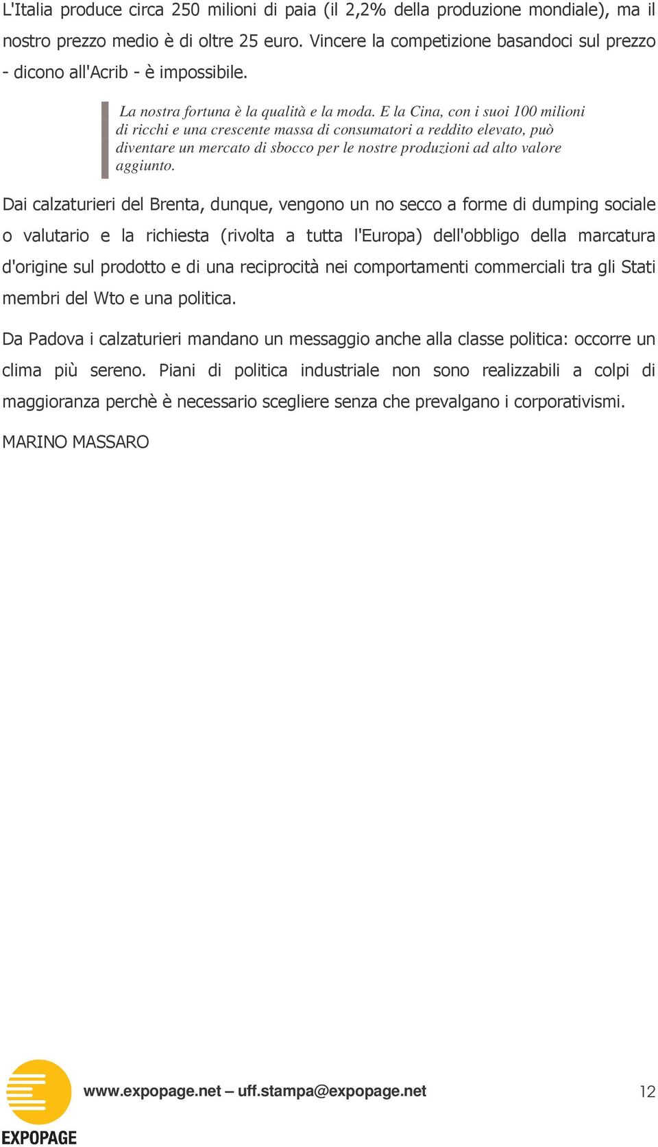 elevato, può diventare un mercato di sbocco per le nostre produzioni ad alto valore aggiunto.