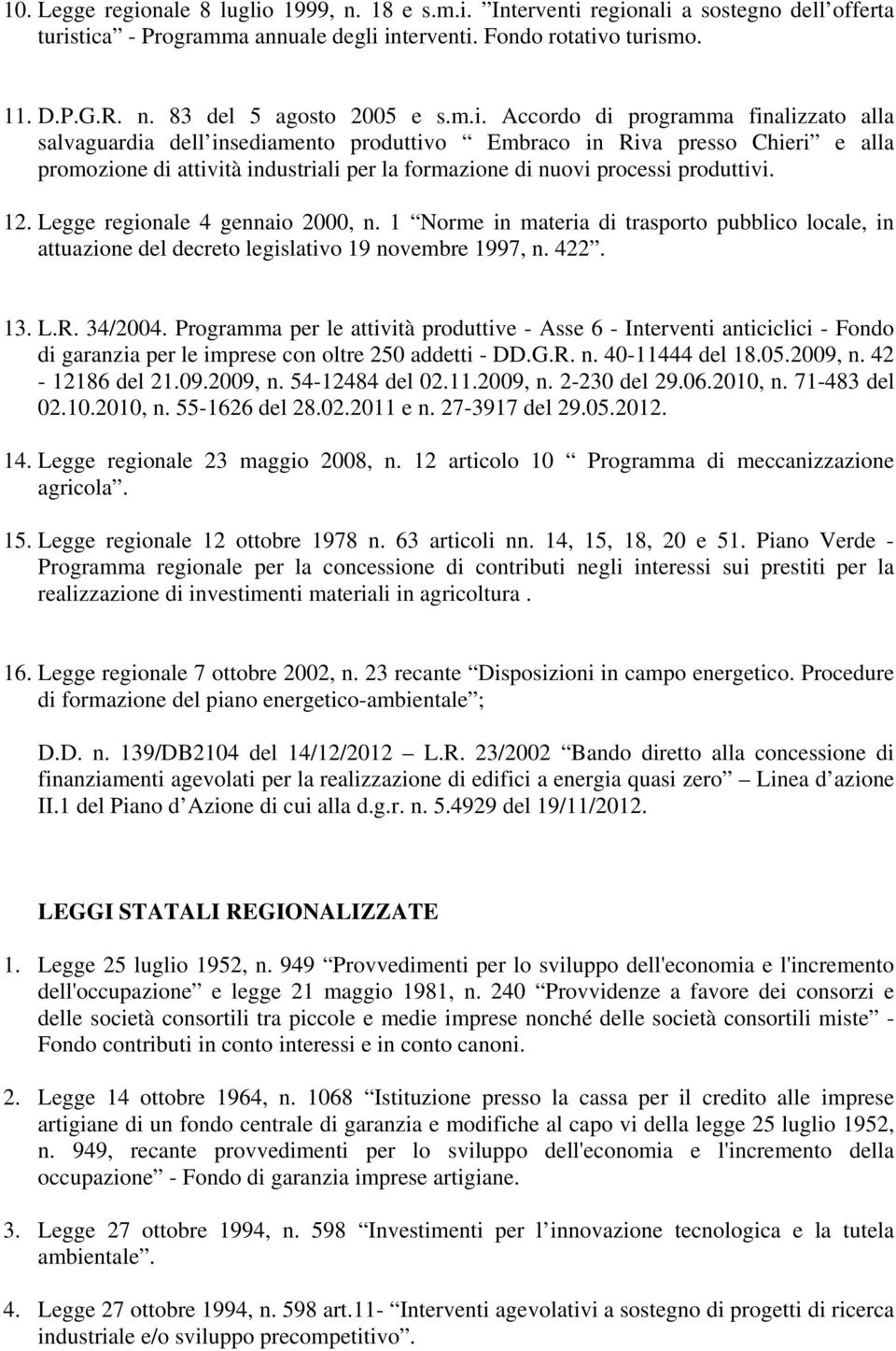 produttivi. 12. Legge regionale 4 gennaio 2000, n. 1 Norme in materia di trasporto pubblico locale, in attuazione del decreto legislativo 19 novembre 1997, n. 422. 13. L.R. 34/2004.