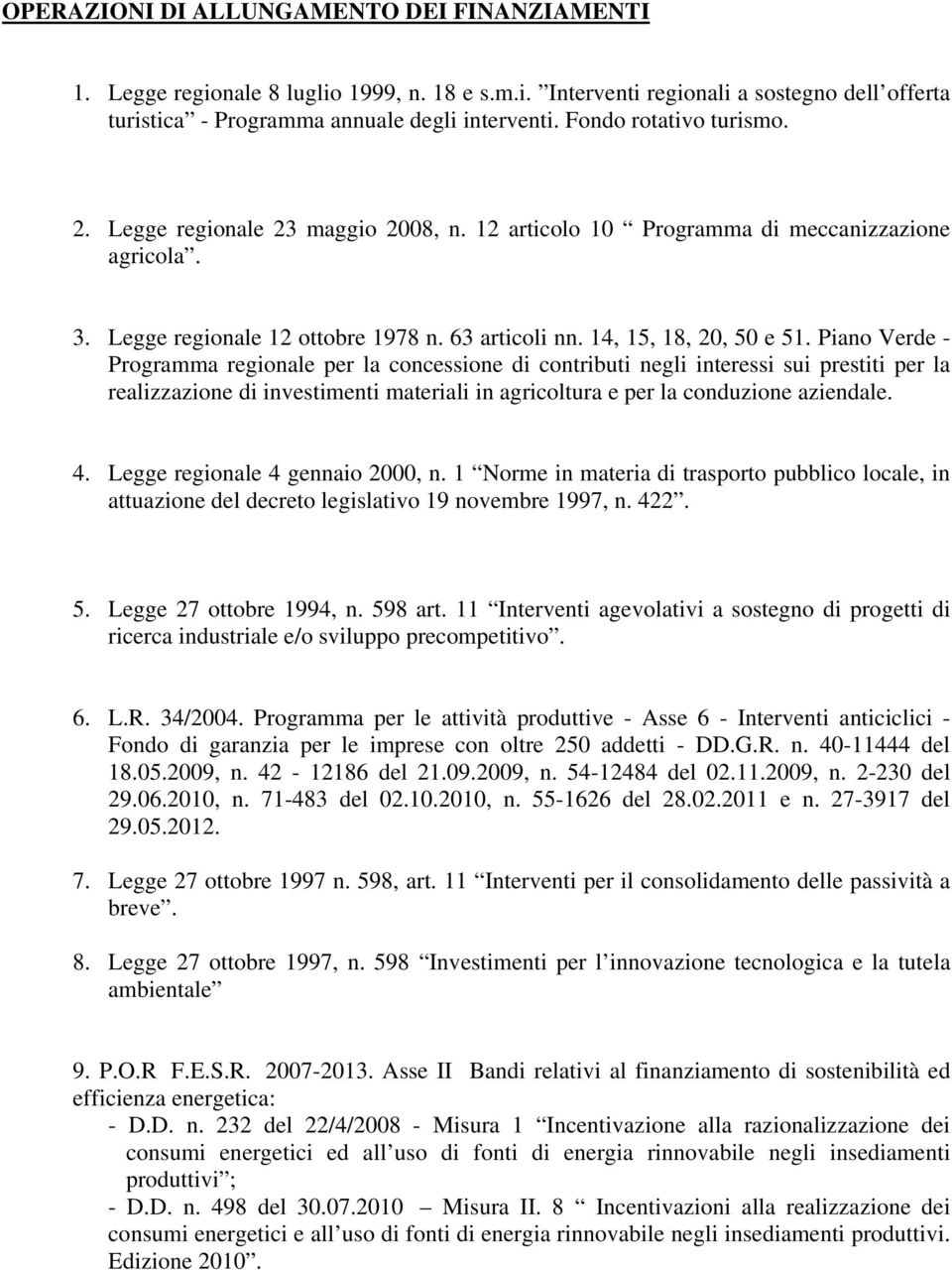 Piano Verde - Programma regionale per la concessione di contributi negli interessi sui prestiti per la realizzazione di investimenti materiali in agricoltura e per la conduzione aziendale. 4.