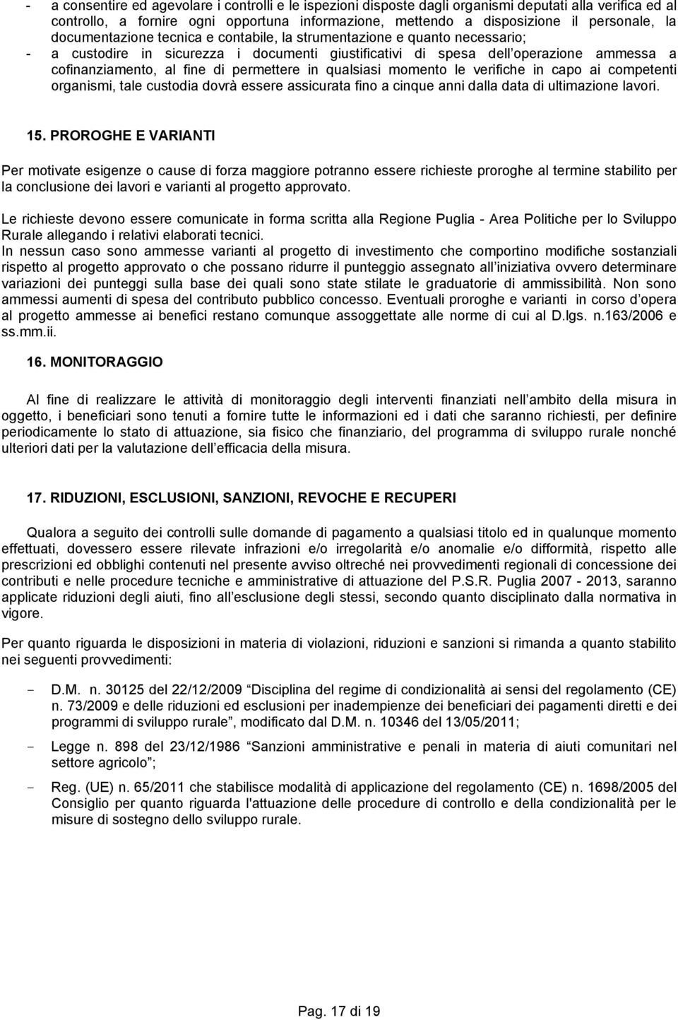 permettere in qualsiasi momento le verifiche in capo ai competenti organismi, tale custodia dovrà essere assicurata fino a cinque anni dalla data di ultimazione lavori. 15.