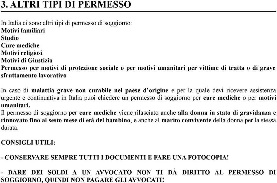 in Italia puoi chiedere un permesso di soggiorno per cure mediche o per motivi umanitari.