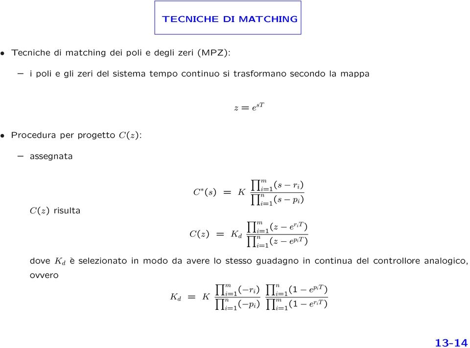 C(z) risulta C(z) = K d m i=1 (z er it ) n i=1 (z ep it ) dove K d è selezionato in modo da avere lo stesso guadagno