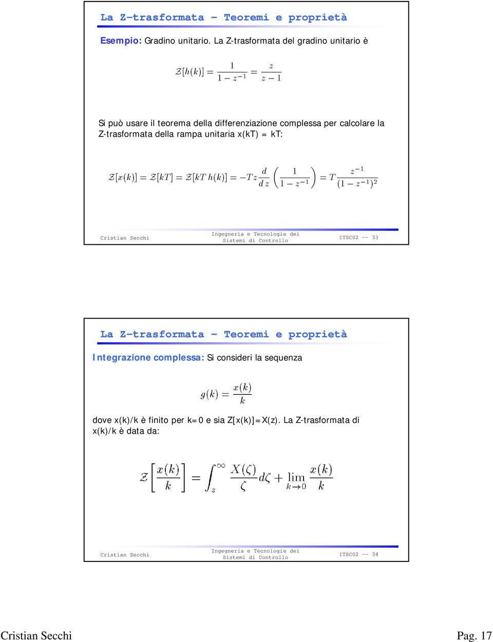 calcolare la Z-trasformata della rampa unitaria x(kt) = kt: ITSC02 -- 33 La Z-trasformata Teoremi e