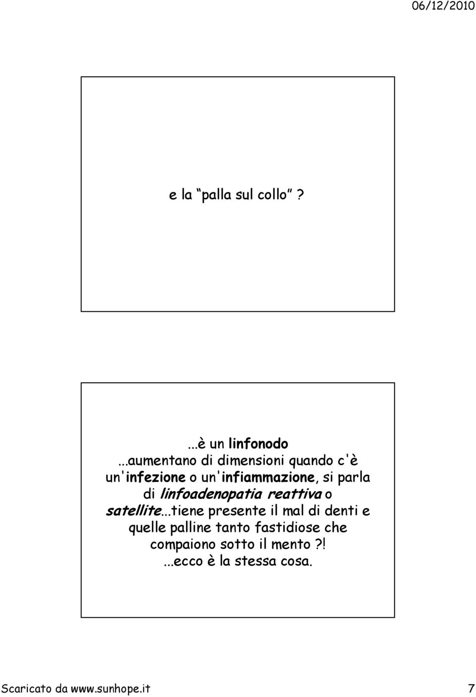 parla di linfoadenopatia reattiva o satellite.