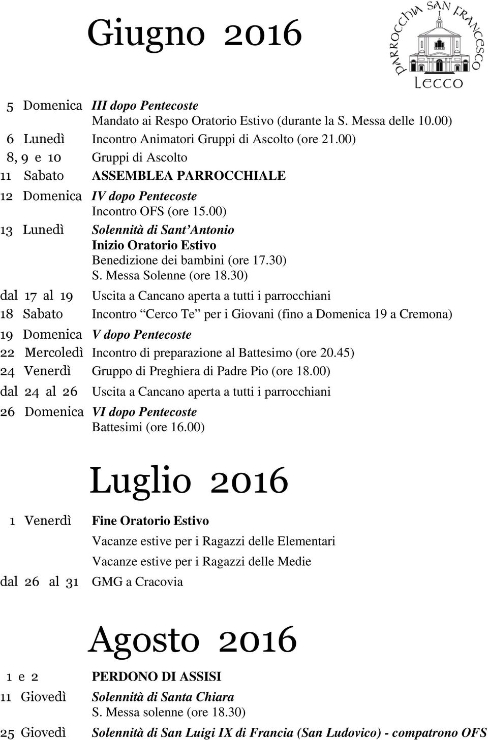 00) 13 Lunedì Solennità di Sant Antonio Inizio Oratorio Estivo Benedizione dei bambini (ore 17.30) S. Messa Solenne (ore 18.