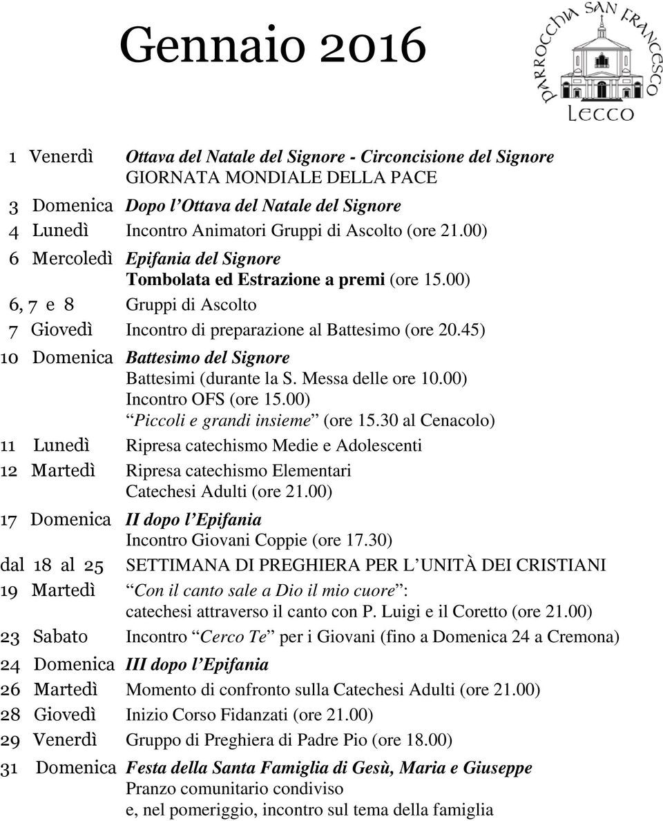 45) 10 Domenica Battesimo del Signore Battesimi (durante la S. Messa delle ore 10.00) Incontro OFS (ore 15.00) Piccoli e grandi insieme (ore 15.