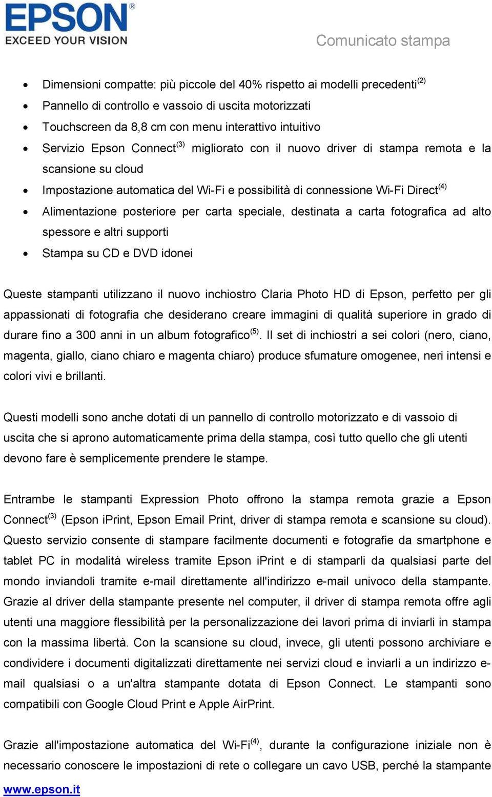 speciale, destinata a carta fotografica ad alto spessore e altri supporti Stampa su CD e DVD idonei Queste stampanti utilizzano il nuovo inchiostro Claria Photo HD di Epson, perfetto per gli