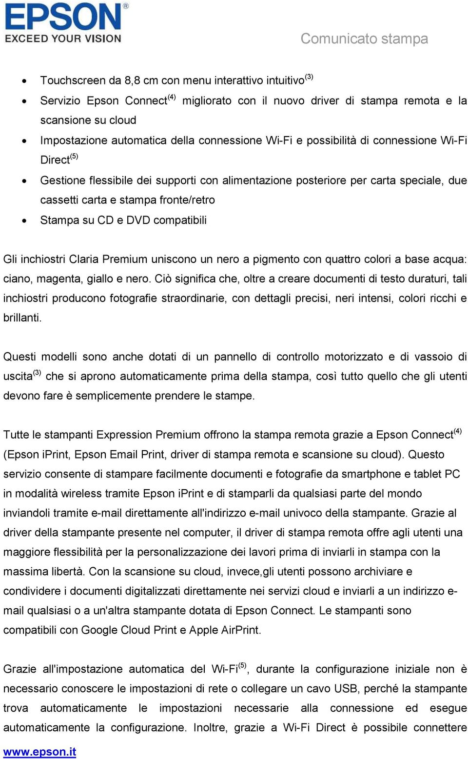 compatibili Gli inchiostri Claria Premium uniscono un nero a pigmento con quattro colori a base acqua: ciano, magenta, giallo e nero.