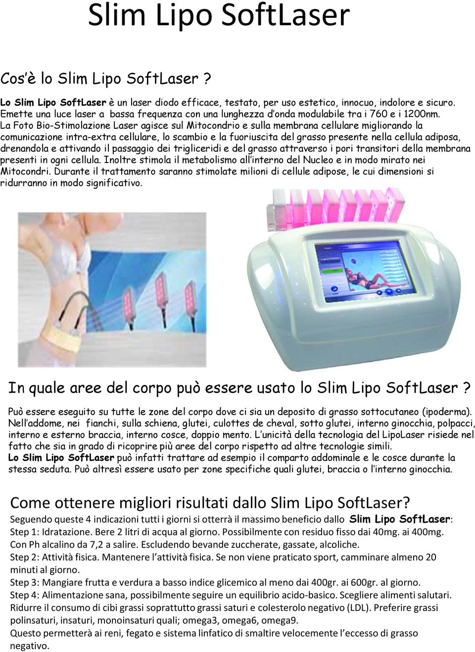 La Foto Bio-Stimolazione Laser agisce sul Mitocondrio e sulla membrana cellulare migliorando la comunicazione intra-extra cellulare, lo scambio e la fuoriuscita del grasso presente nella cellula