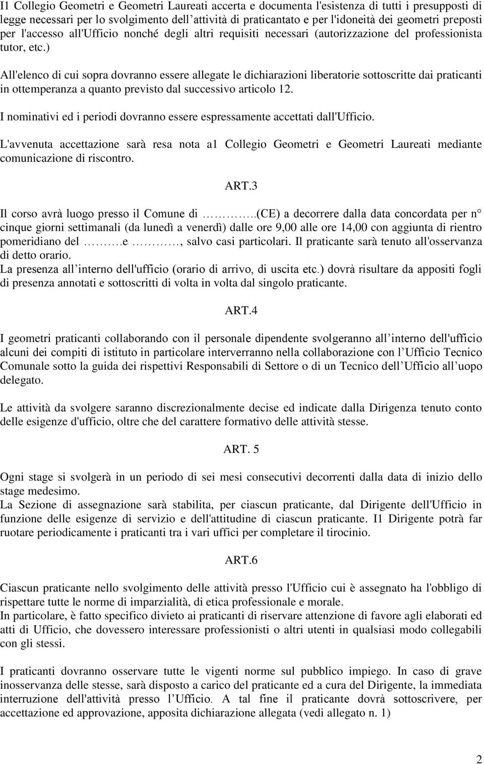 ) All'elenco di cui sopra dovranno essere allegate le dichiarazioni liberatorie sottoscritte dai praticanti in ottemperanza a quanto previsto dal successivo articolo 12.