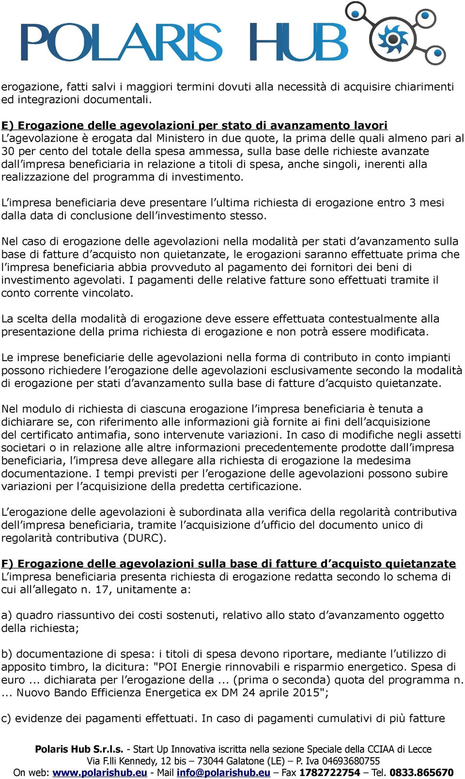 sulla base delle richieste avanzate dall impresa beneficiaria in relazione a titoli di spesa, anche singoli, inerenti alla realizzazione del programma di investimento.