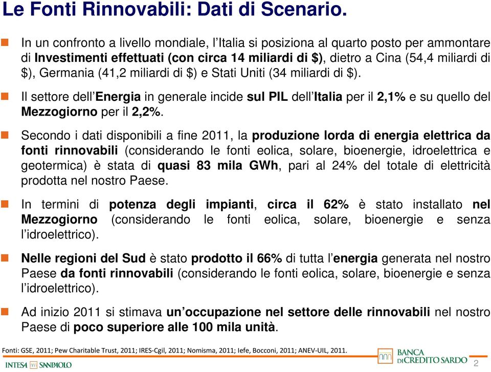 miliardi di $) e Stati Uniti (34 miliardi di $). Il settore dell Energia in generale incide sul PIL dell Italia per il 2,1% e su quello del Mezzogiorno per il 2,2%.