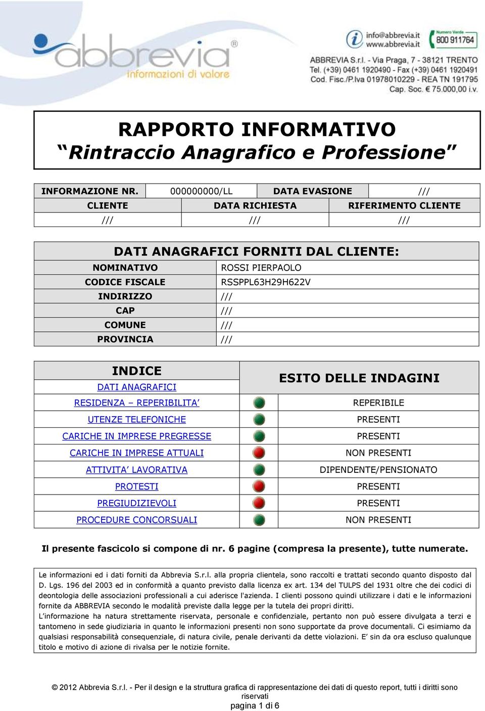 /// COMUNE /// PROVINCIA /// INDICE DATI ANAGRAFICI RESIDENZA REPERIBILITA UTENZE TELEFONICHE CARICHE IN IMPRESE PREGRESSE CARICHE IN IMPRESE ATTUALI ATTIVITA LAVORATIVA PROTESTI PREGIUDIZIEVOLI