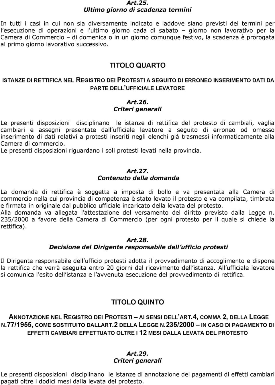 lavorativo per la Camera di Commercio di domenica o in un giorno comunque festivo, la scadenza è prorogata al primo giorno lavorativo successivo.