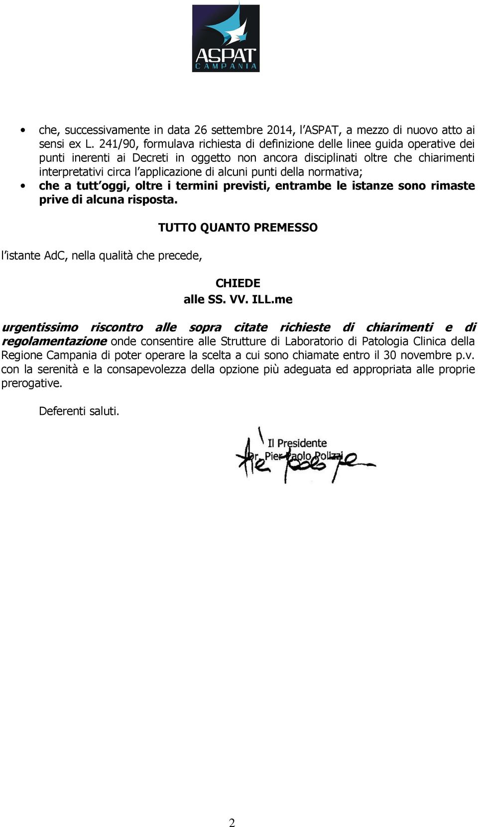 alcuni punti della normativa; che a tutt oggi, oltre i termini previsti, entrambe le istanze sono rimaste prive di alcuna risposta.