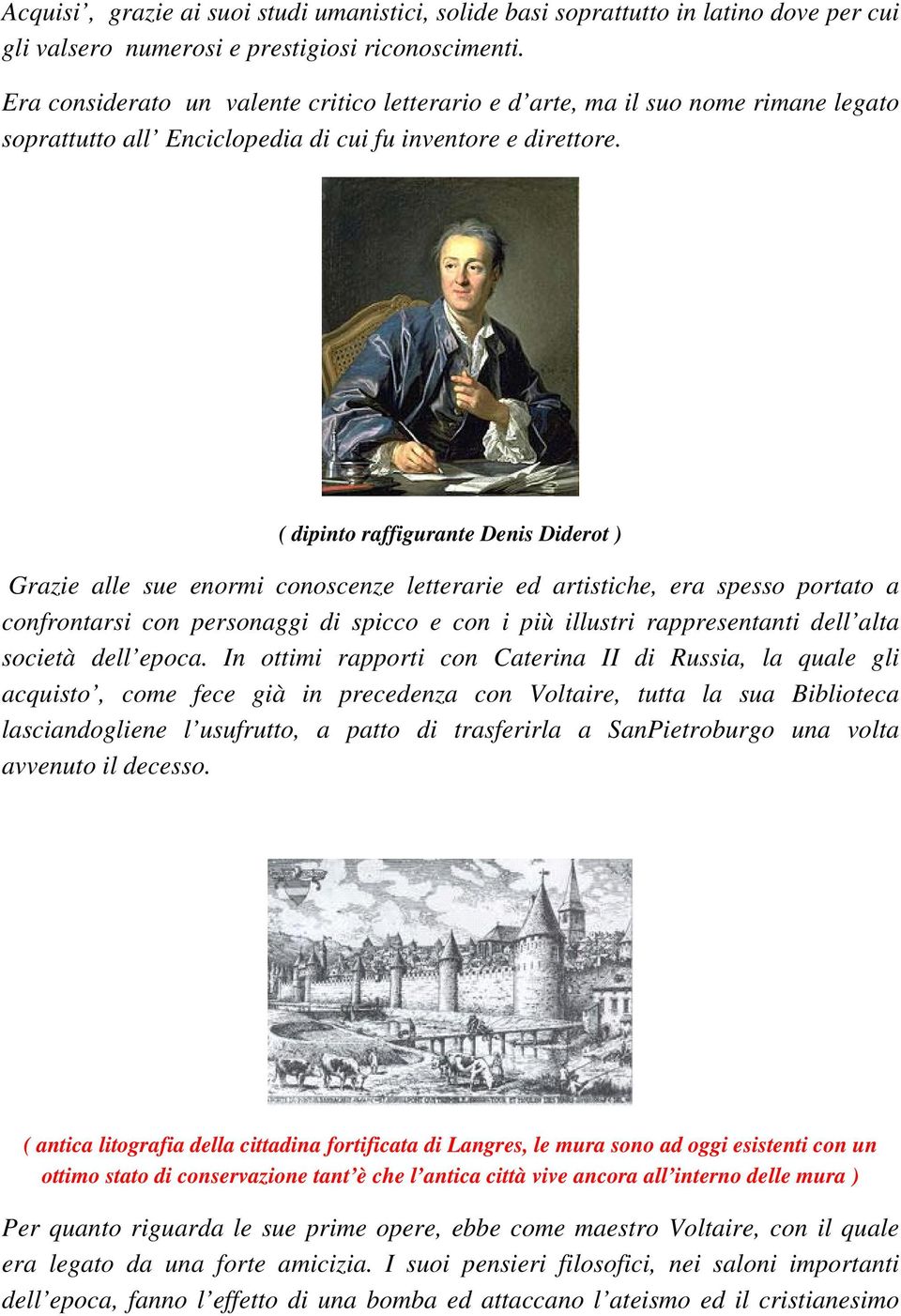 ( dipinto raffigurante Denis Diderot ) Grazie alle sue enormi conoscenze letterarie ed artistiche, era spesso portato a confrontarsi con personaggi di spicco e con i più illustri rappresentanti dell