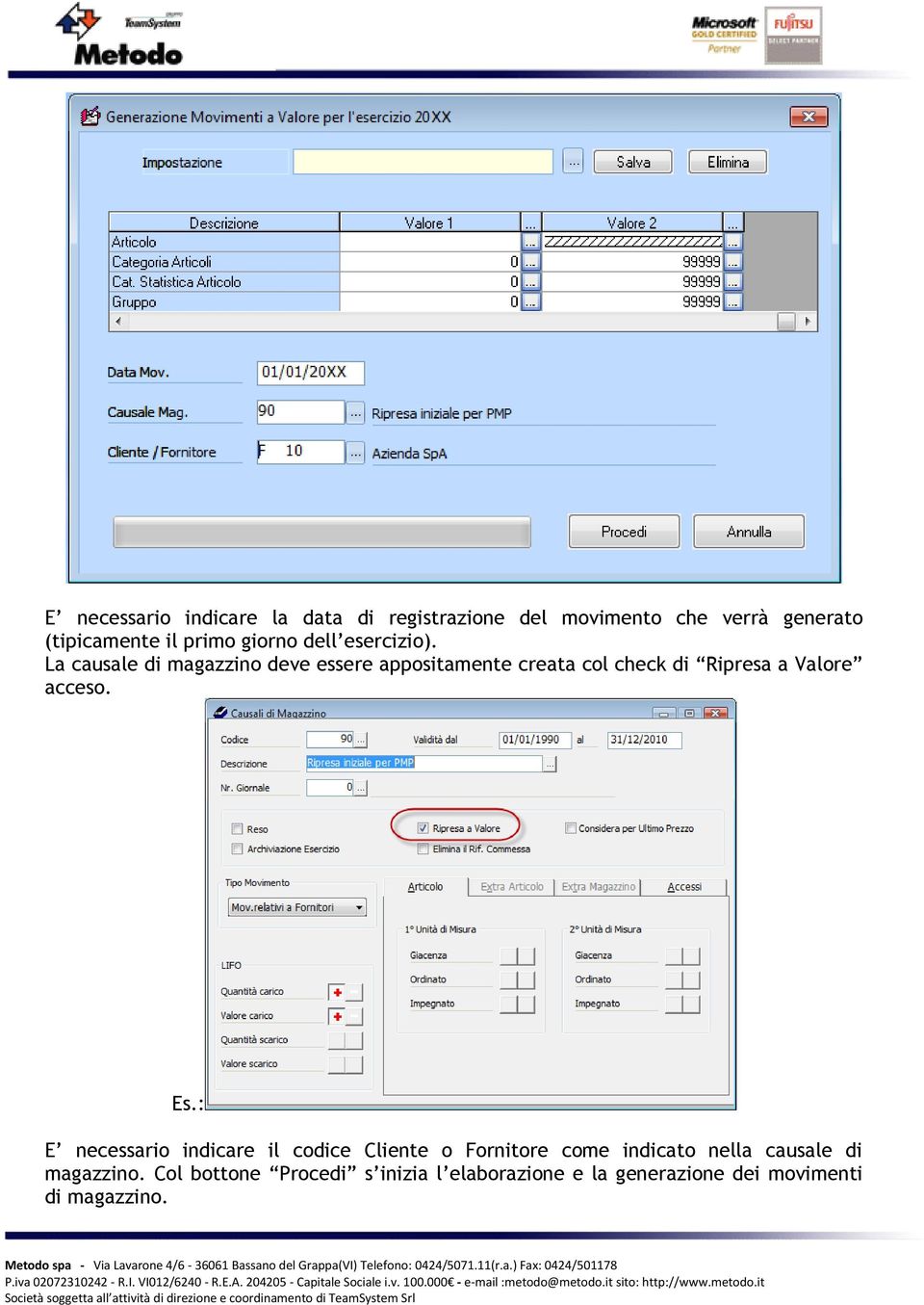 La causale di magazzino deve essere appositamente creata col check di Ripresa a Valore acceso. Es.