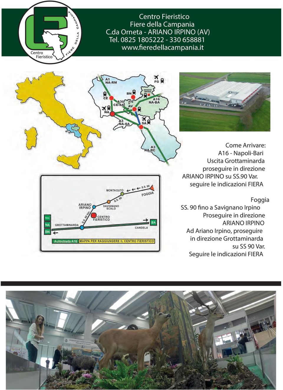 it Come Arrivare: A16 - Napoli-Bari Uscita Grottaminarda proseguire in direzione ARIANO IRPINO su SS.90 Var.