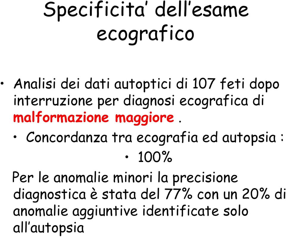 Concordanza tra ecografia ed autopsia : 100% Per le anomalie minori la