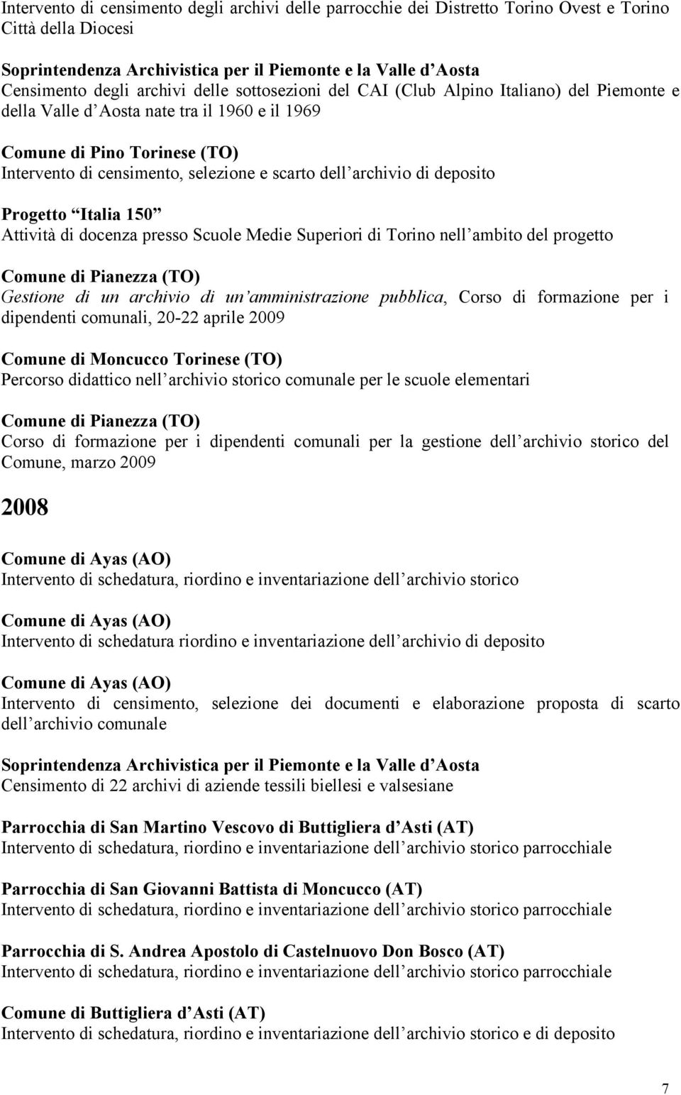 Scuole Medie Superiori di Torino nell ambito del progetto Comune di Pianezza (TO) Gestione di un archivio di un amministrazione pubblica, Corso di formazione per i dipendenti comunali, 20-22 aprile