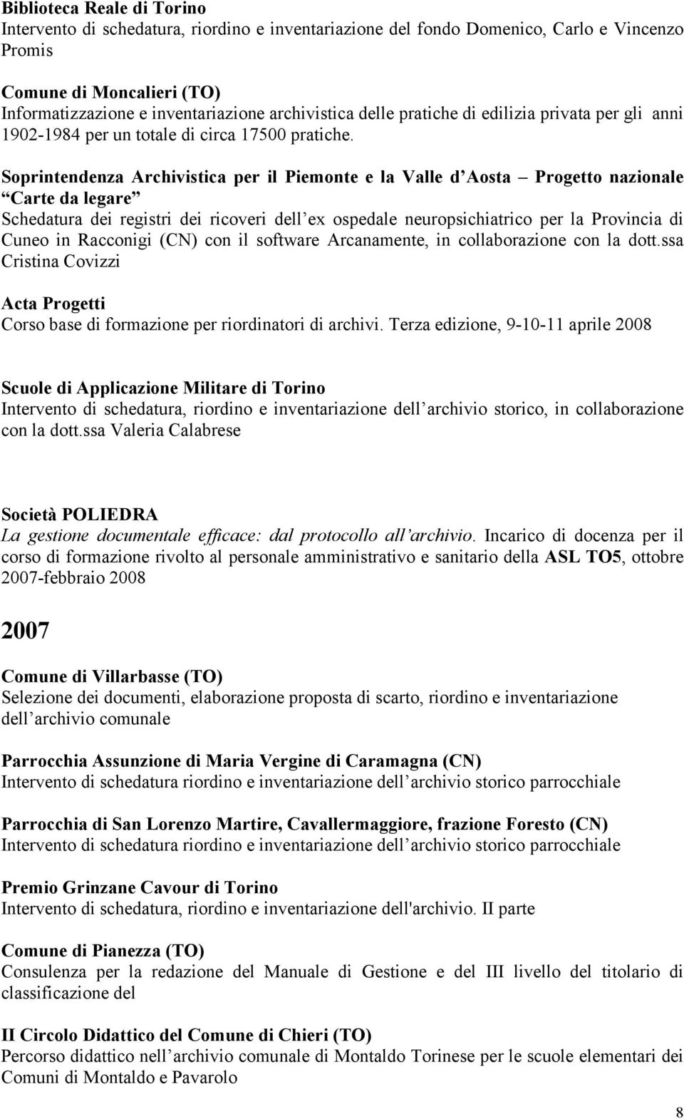 Progetto nazionale Carte da legare Schedatura dei registri dei ricoveri dell ex ospedale neuropsichiatrico per la Provincia di Cuneo in Racconigi (CN) con il software Arcanamente, in collaborazione