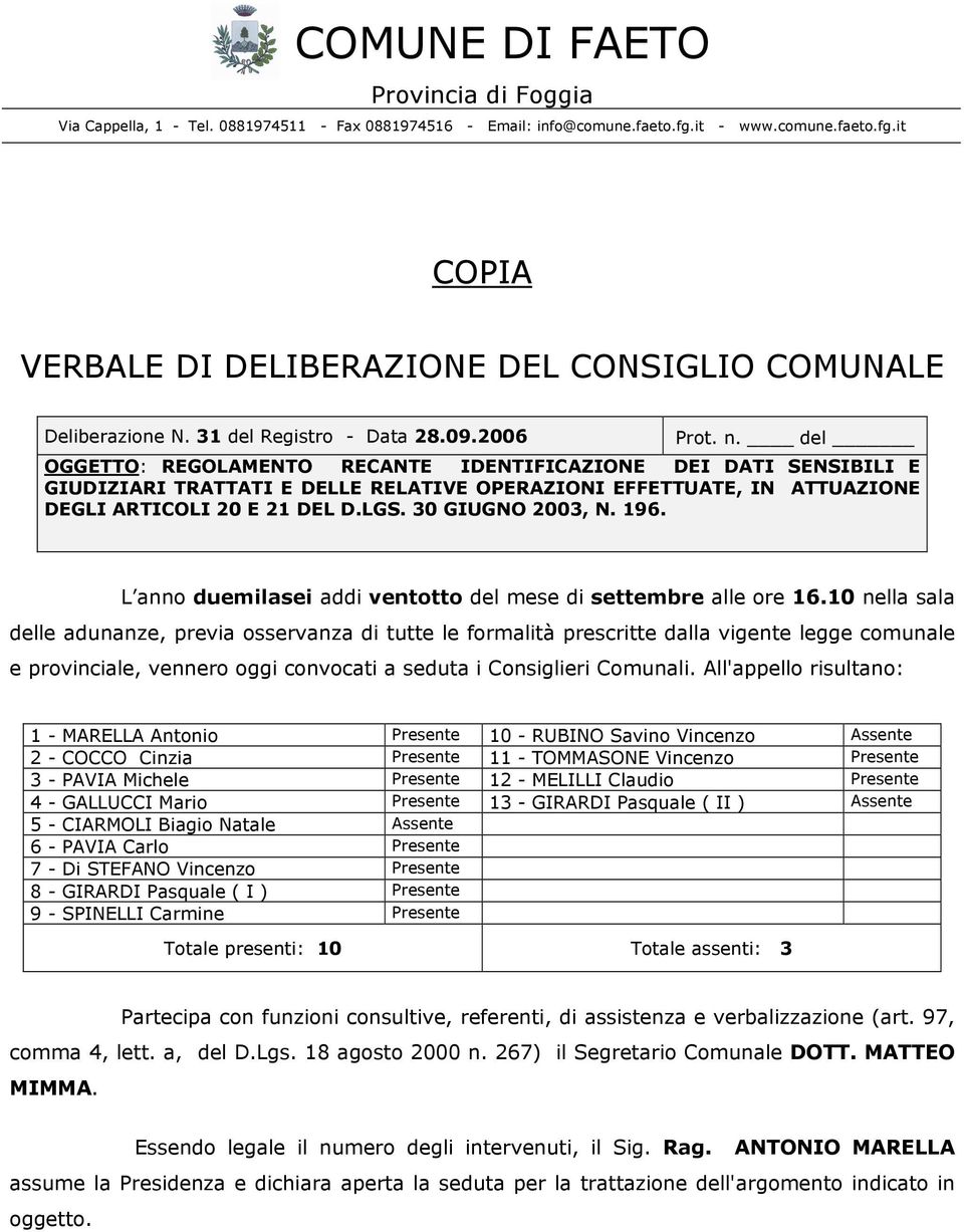 del OGGETTO: REGOLAMENTO RECANTE IDENTIFICAZIONE DEI DATI SENSIBILI E GIUDIZIARI TRATTATI E DELLE RELATIVE OPERAZIONI EFFETTUATE, IN ATTUAZIONE DEGLI ARTICOLI 20 E 21 DEL D.LGS. 30 GIUGNO 2003, N.