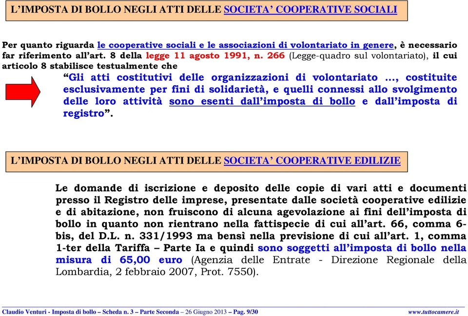 .., costituite esclusivamente per fini di solidarietà, e quelli connessi allo svolgimento delle loro attività sono esenti dall imposta di bollo e dall imposta di registro.