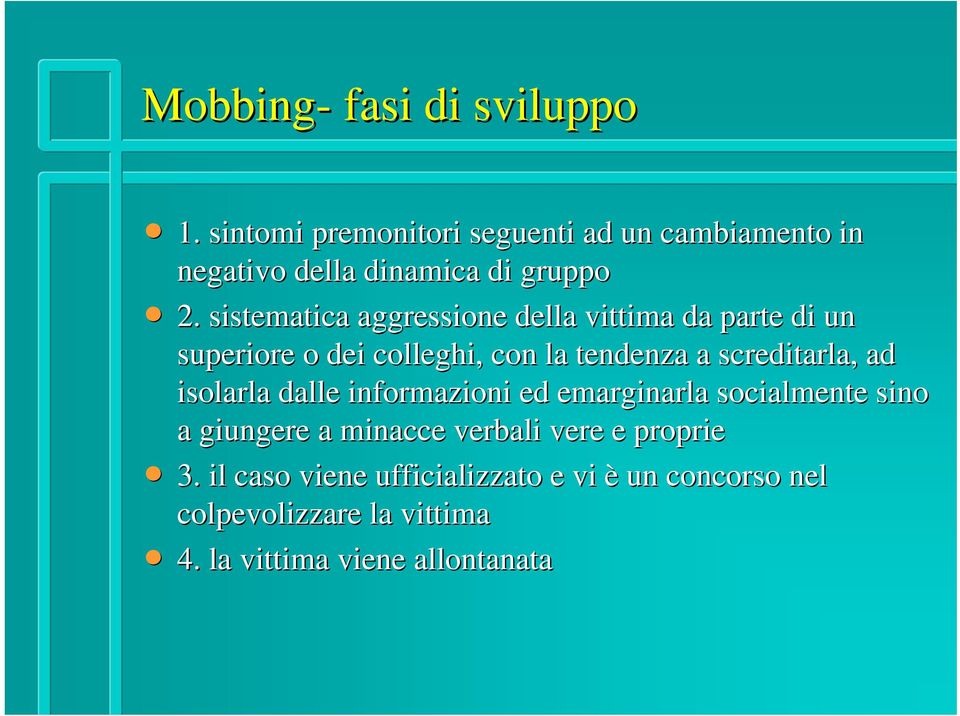 sistematica aggressione della vittima da parte di un superiore o dei colleghi, con la tendenza a screditarla,