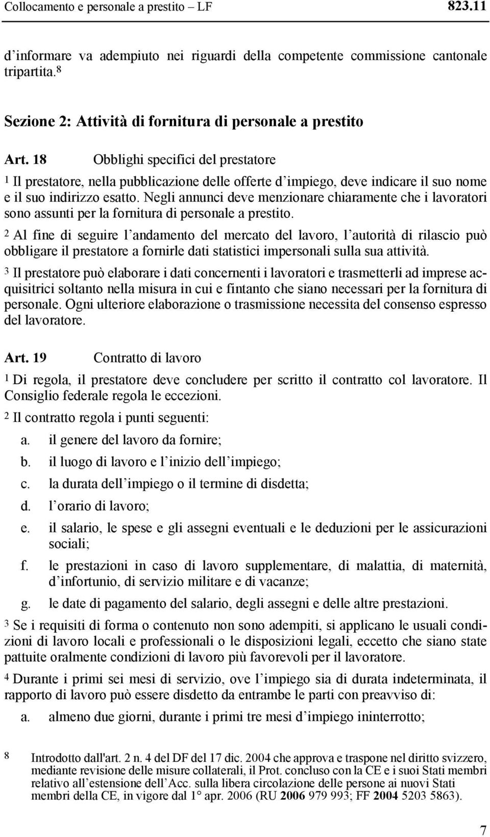 Negli annunci deve menzionare chiaramente che i lavoratori sono assunti per la fornitura di personale a prestito.