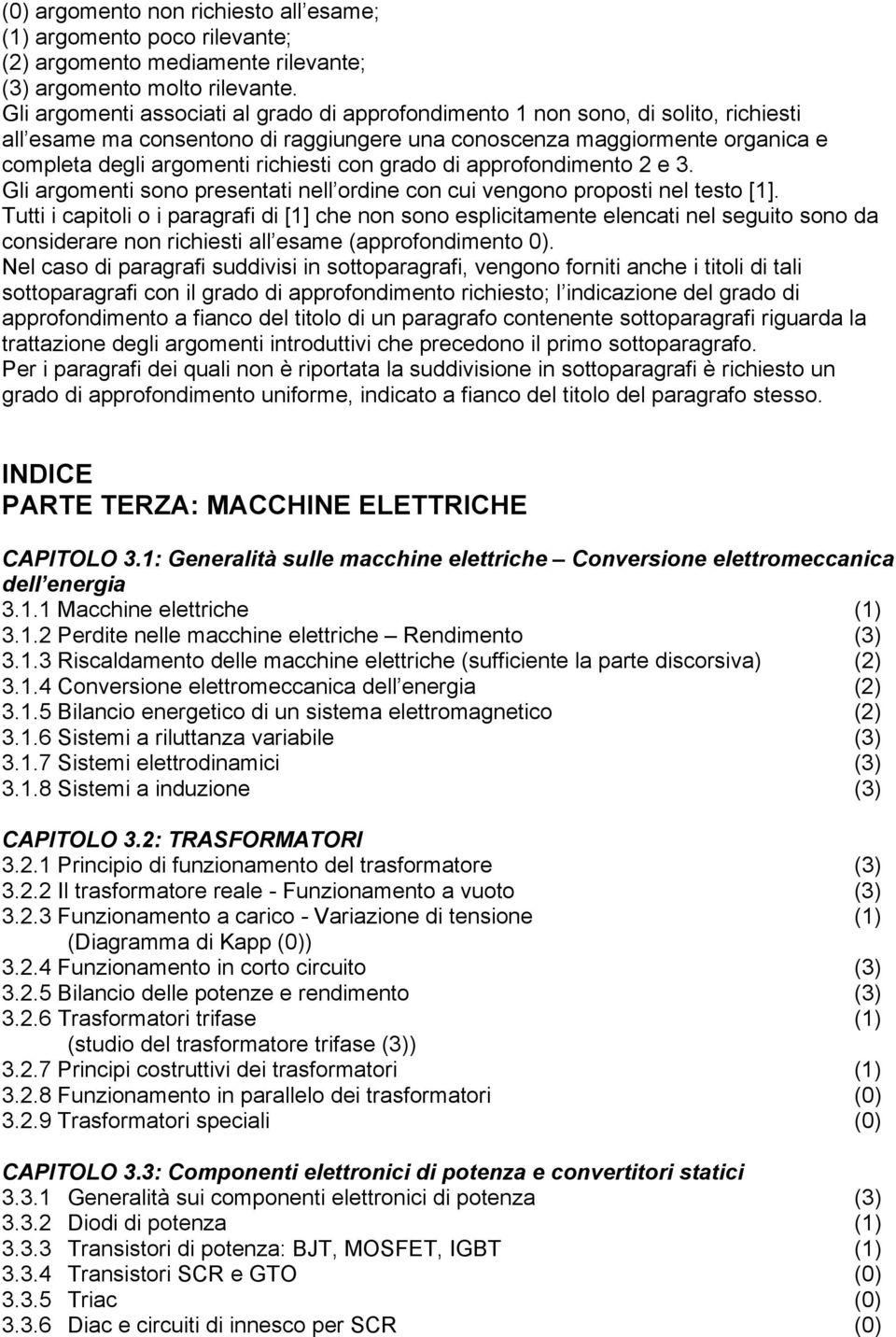 con grado di approfondimento 2 e 3. Gli argomenti sono presentati nell ordine con cui vengono proposti nel testo [1].