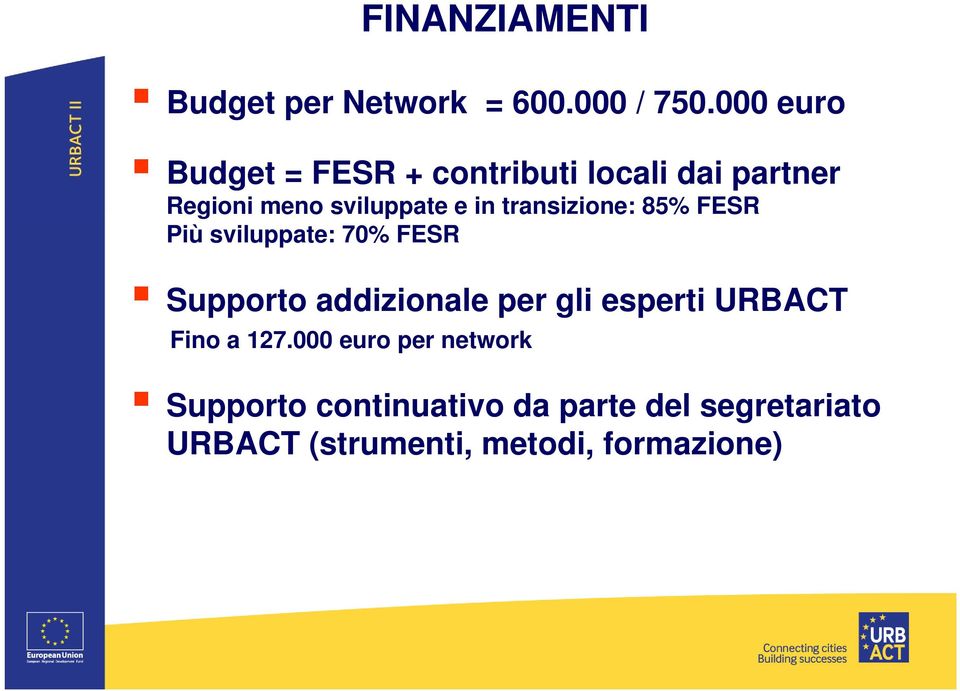 transizione: 85% FESR Più sviluppate: 70% FESR Supporto addizionale per gli esperti