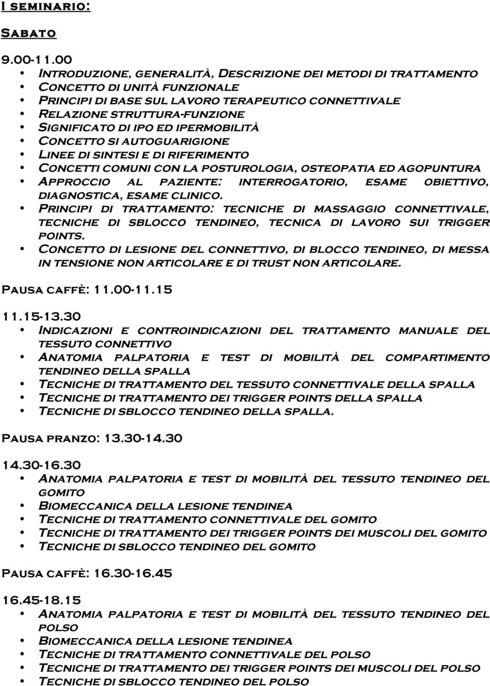 esame obiettivo, diagnostica, esame clinico. Principi di trattamento: tecniche di massaggio connettivale, tecniche di sblocco tendineo, tecnica di lavoro sui trigger points.