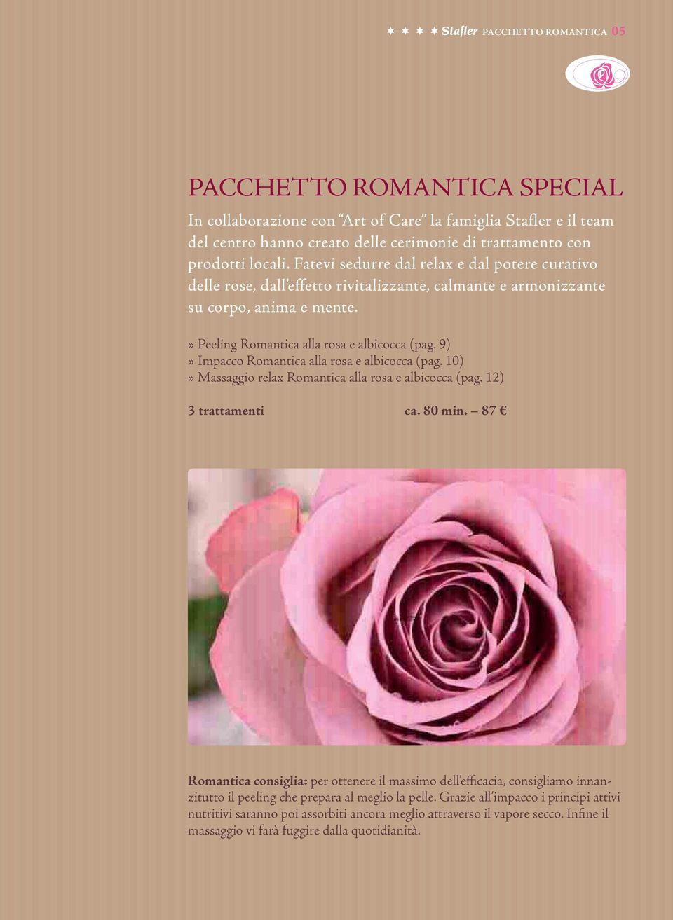 9)» Impacco Romantica alla rosa e albicocca (pag. 10)» Massaggio relax Romantica alla rosa e albicocca (pag. 12) 3 trattamenti ca. 80 min.