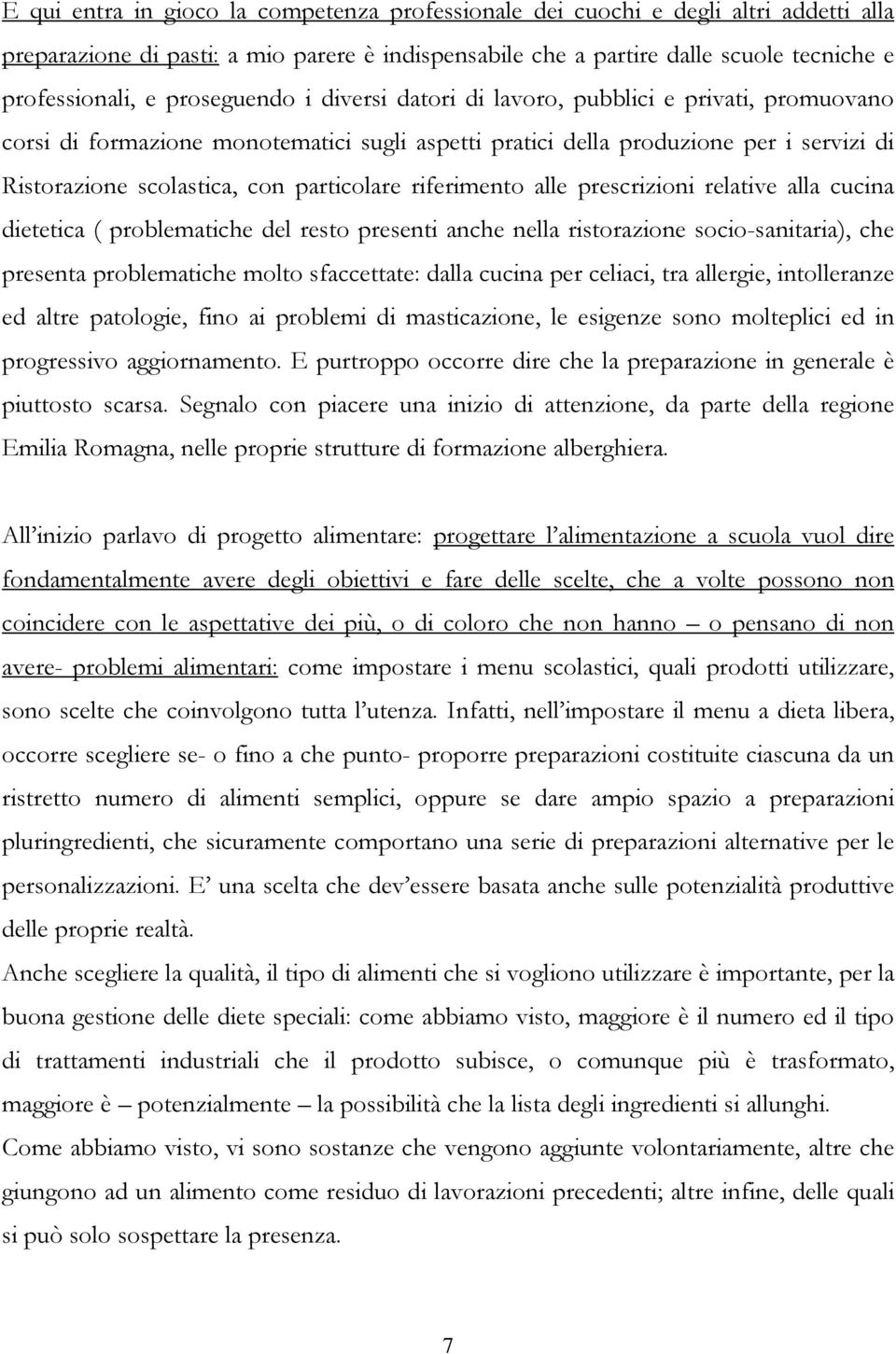 particolare riferimento alle prescrizioni relative alla cucina dietetica ( problematiche del resto presenti anche nella ristorazione socio-sanitaria), che presenta problematiche molto sfaccettate: