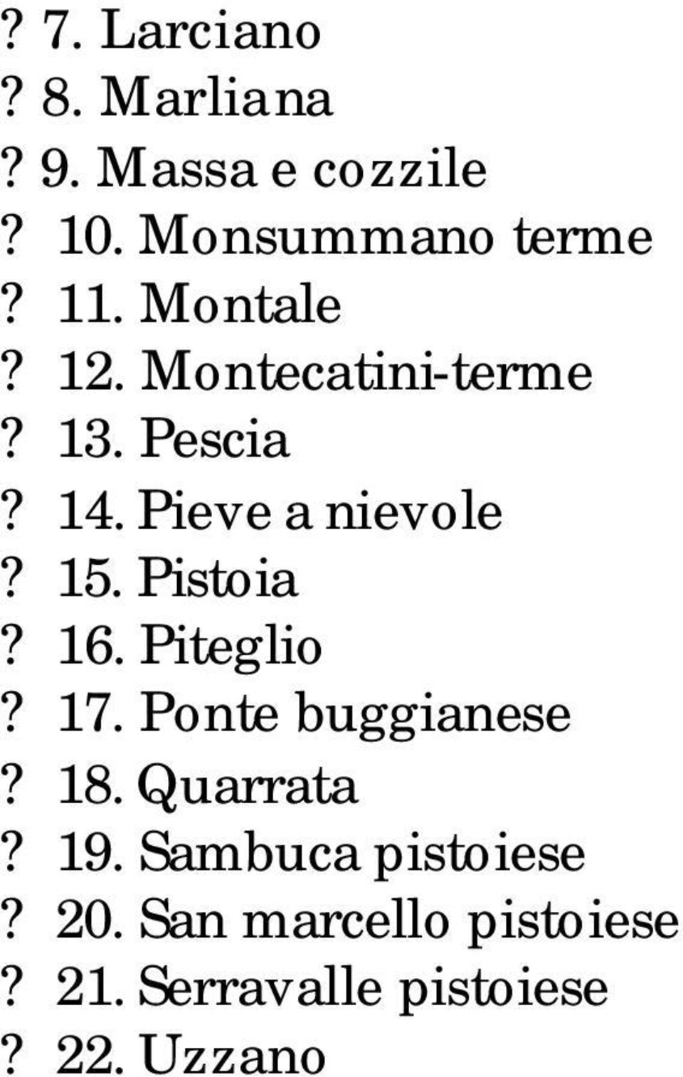 Pistoia? 16. Piteglio? 17. Ponte buggianese? 18. Quarrata? 19.