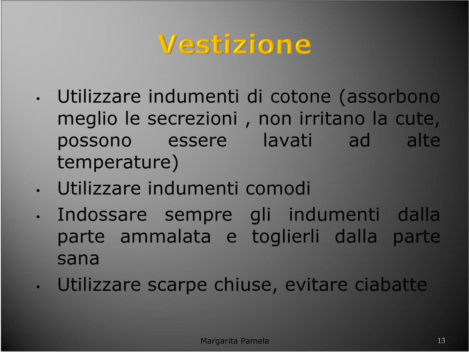 indumenti comodi Indossare sempre gli indumenti dalla parte ammalata e