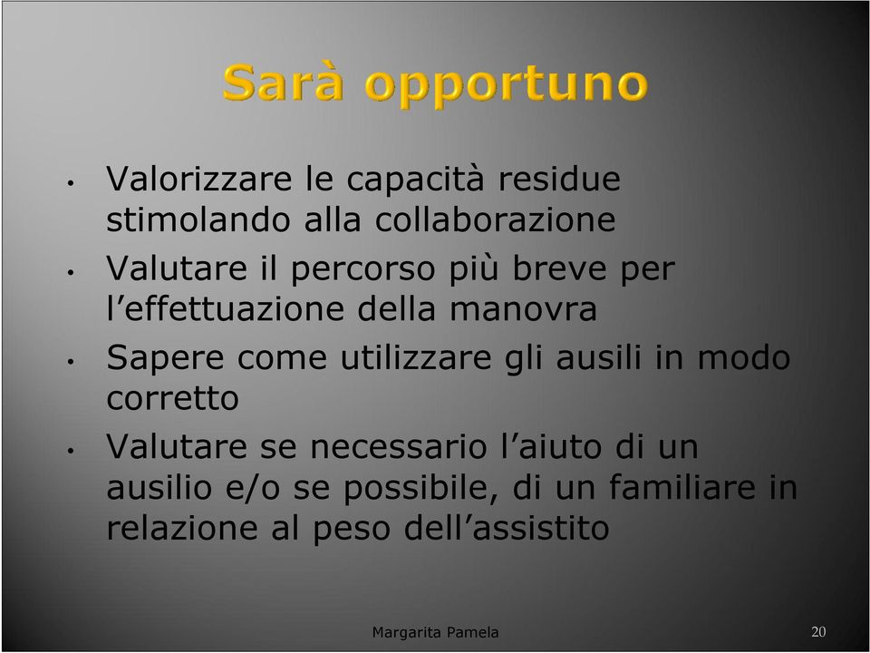 gli ausili in modo corretto Valutare se necessario l aiuto di un ausilio e/o