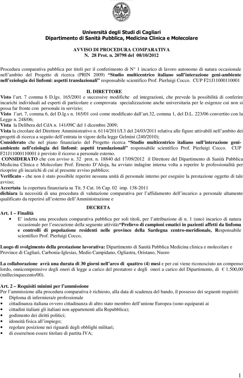 multicentrico italiano sull interazione geni-ambiente nell eziologia dei linfomi: aspetti translazionali responsabile scientifico Prof. Pierluigi Cocco. CUP F21J11000110001 IL DIRETTORE Visto l art.