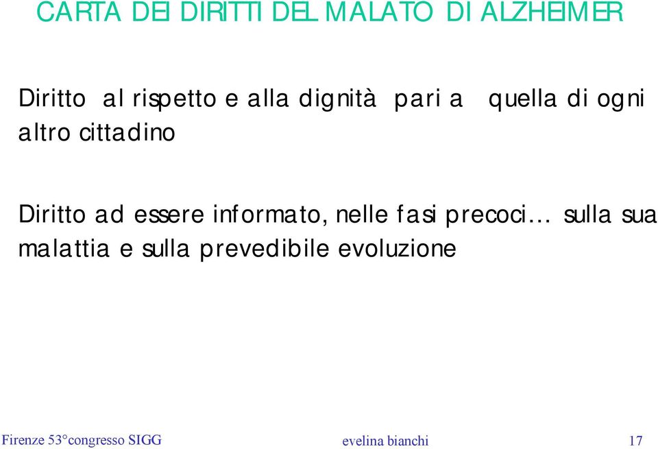 essere informato, nelle fasi precoci sulla sua malattia e sulla