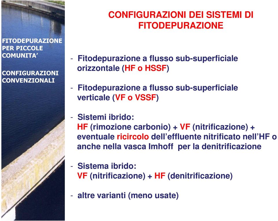 VSSF) - Sistemi ibrido: HF (rimozione carbonio) + VF (nitrificazione) + eventuale ricircolo dell effluente nitrificato nell HF