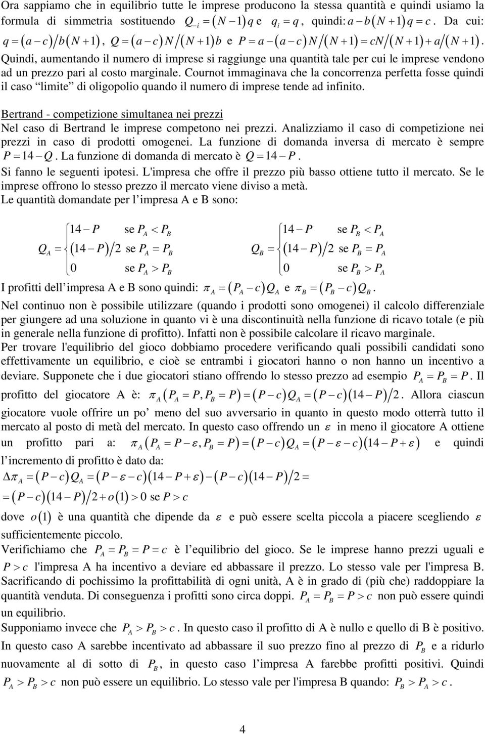 Quindi, aumentando il numero di imprese si raggiunge una quantità tale per cui le imprese vendono ad un prezzo pari al costo marginale.