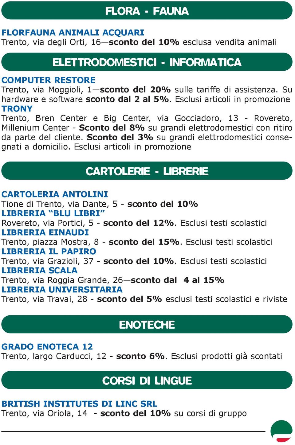 Esclusi articoli in promozione TRONY Trento, Bren Center e Big Center, via Gocciadoro, 13 - Rovereto, Millenium Center - Sconto del 8% su grandi elettrodomestici con ritiro da parte del cliente.