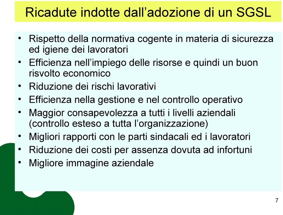 gestione e nel controllo operativo Maggior consapevolezza a tutti i livelli aziendali (controllo esteso a tutta l