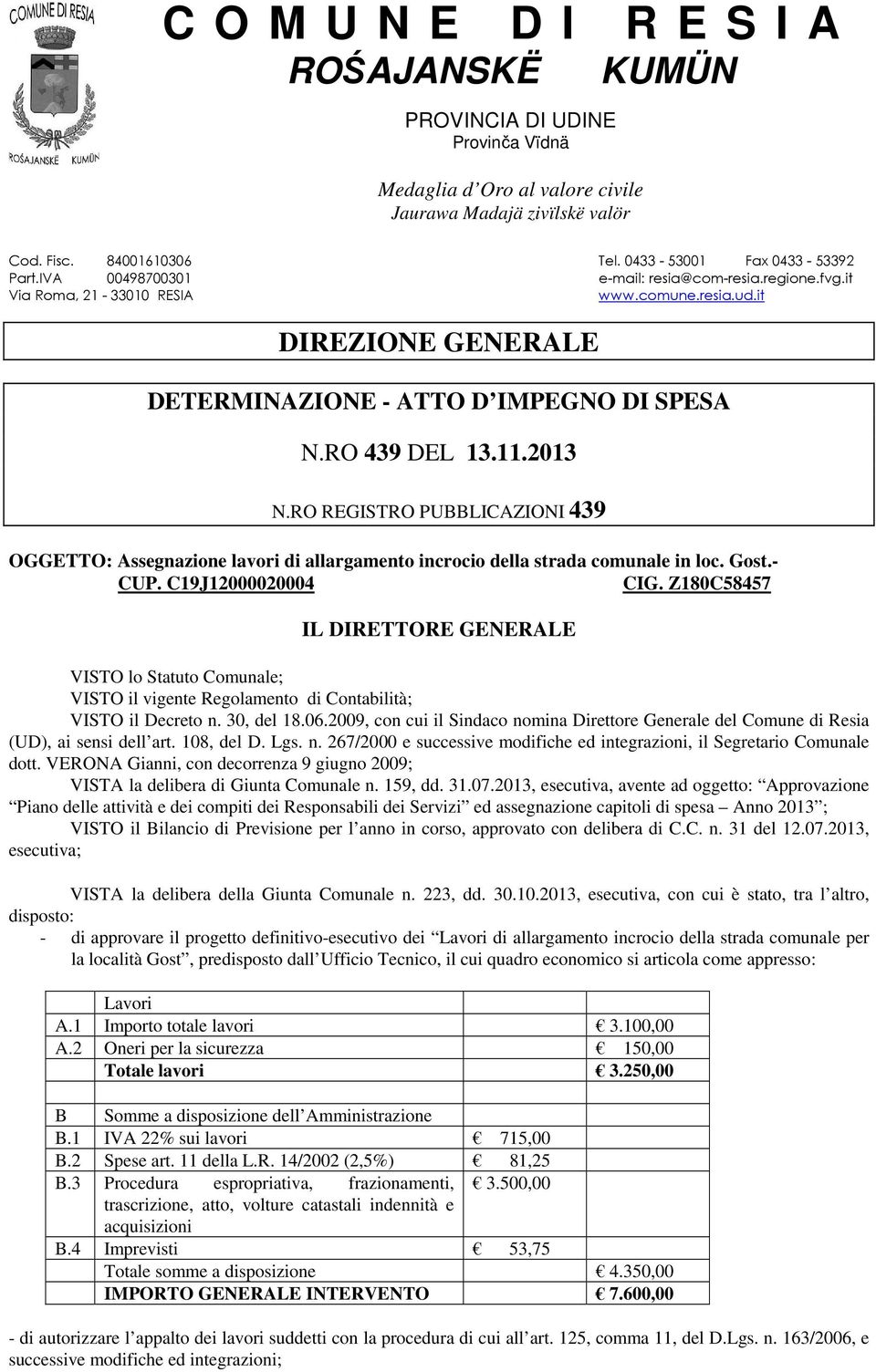 RO REGISTRO PUBBLICAZIONI 439 OGGETTO: Assegnazione lavori di allargamento incrocio della strada comunale in loc. Gost.- CUP. C19J12000020004 CIG.