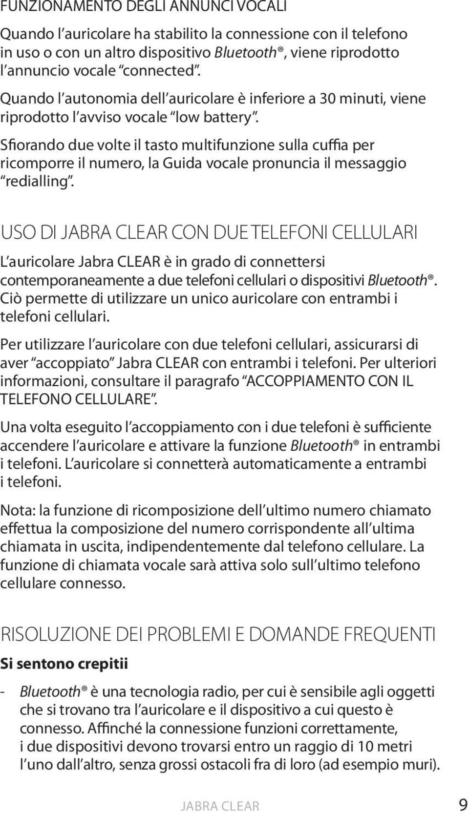 Sfiorando due volte il tasto multifunzione sulla cuffia per ricomporre il numero, la Guida vocale pronuncia il messaggio redialling.