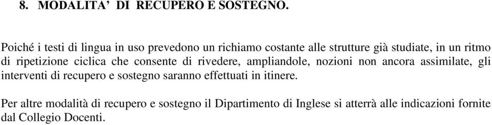 ripetizione ciclica che consente di rivedere, ampliandole, nozioni non ancora assimilate, gli interventi