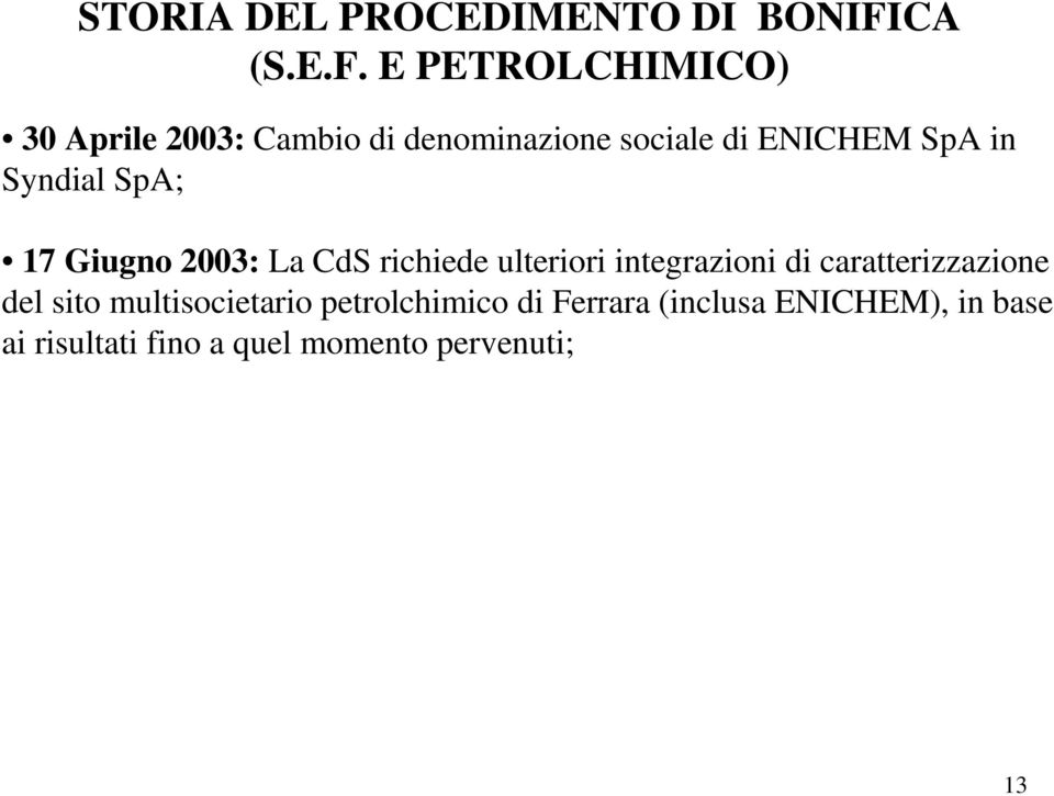 E PETROLCHIMICO) 30 Aprile 2003: Cambio di denominazione sociale di ENICHEM SpA in