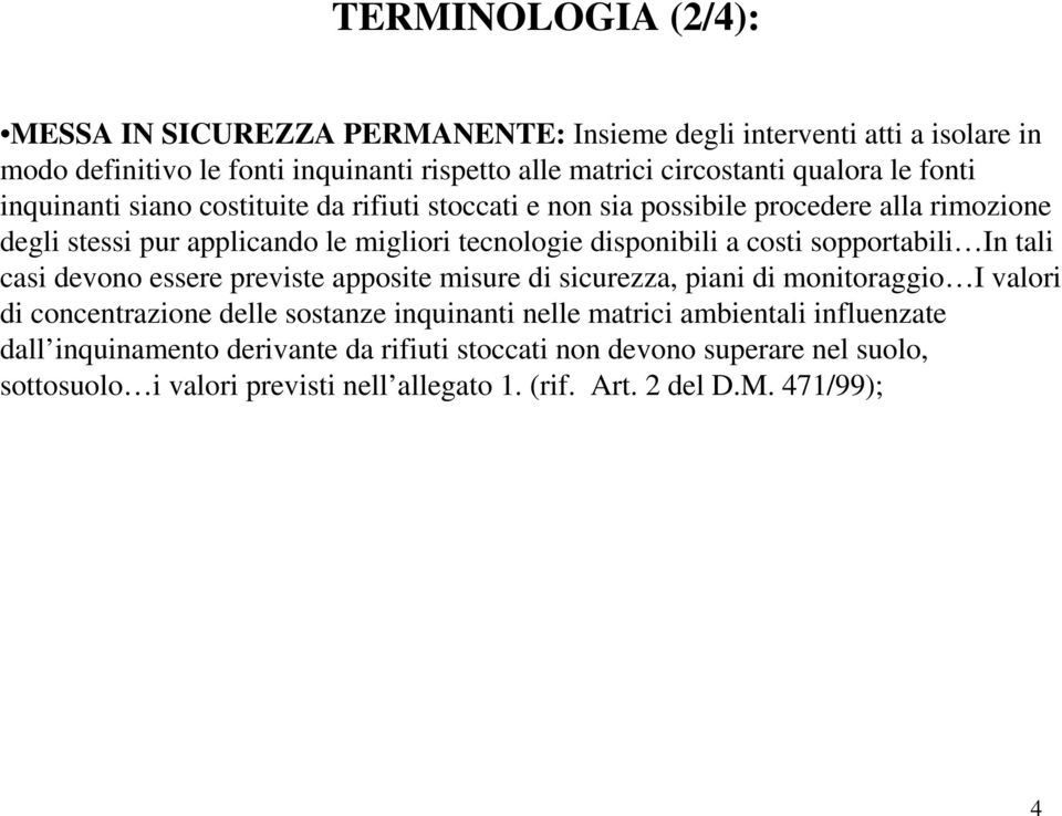 sopportabili In tali casi devono essere previste apposite misure di sicurezza, piani di monitoraggio I valori di concentrazione delle sostanze inquinanti nelle matrici