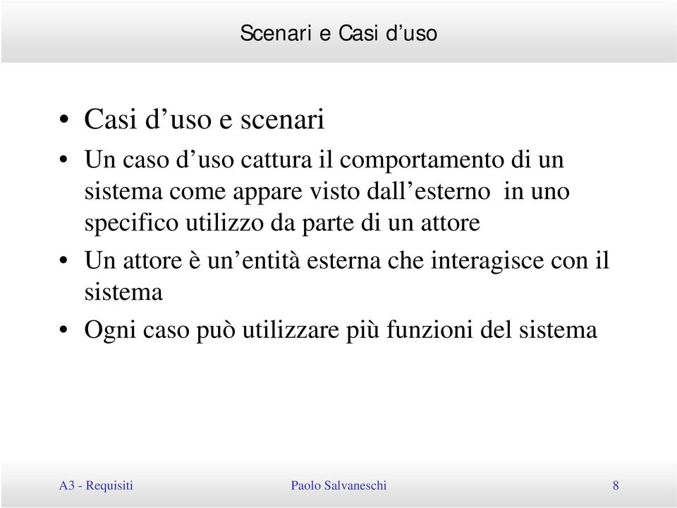 utilizzo da parte di un attore Un attore è un entità esterna che interagisce