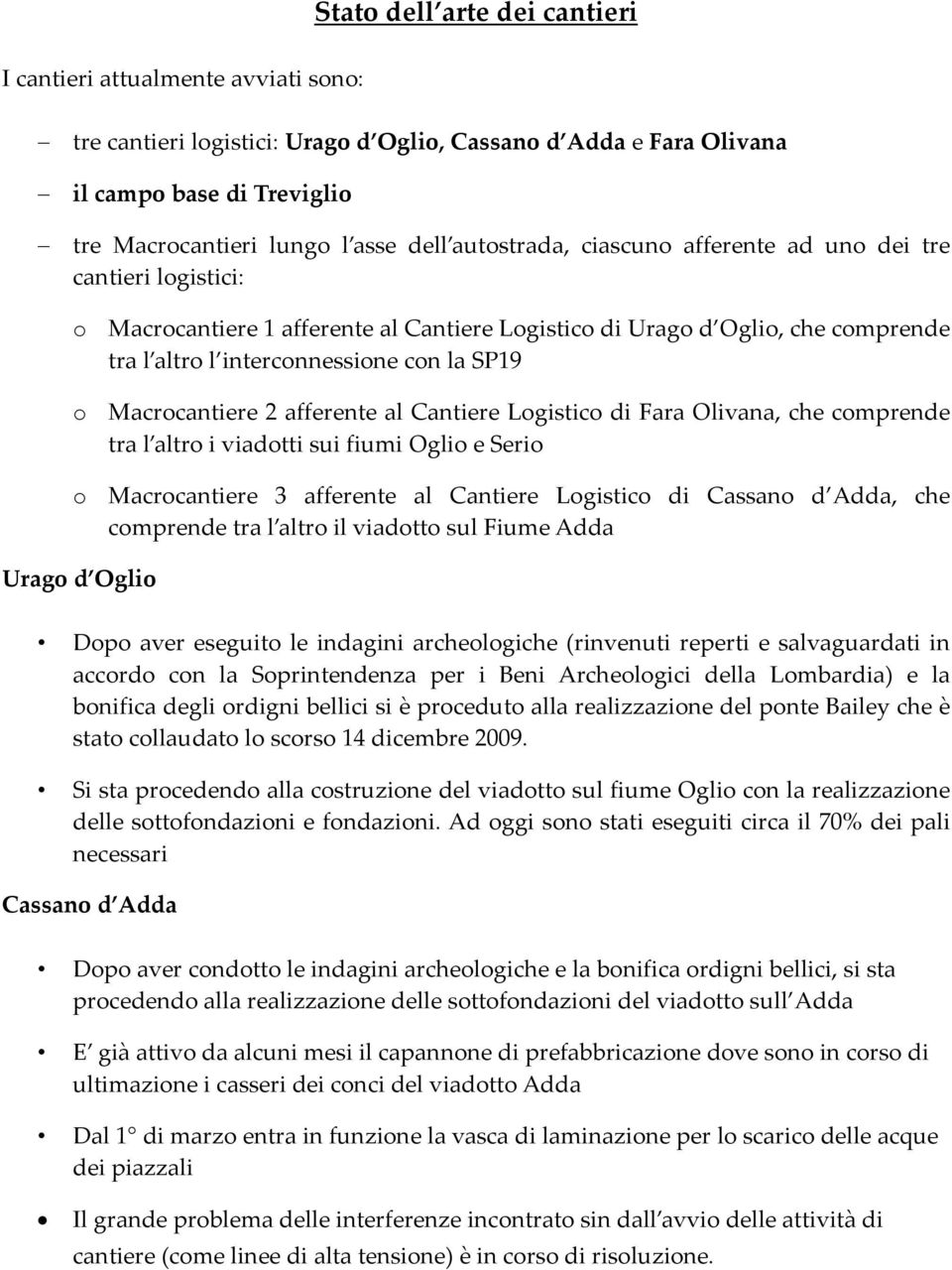 Macrocantiere 2 afferente al Cantiere Logistico di Fara Olivana, che comprende tra l altro i viadotti sui fiumi Oglio e Serio o Macrocantiere 3 afferente al Cantiere Logistico di Cassano d Adda, che